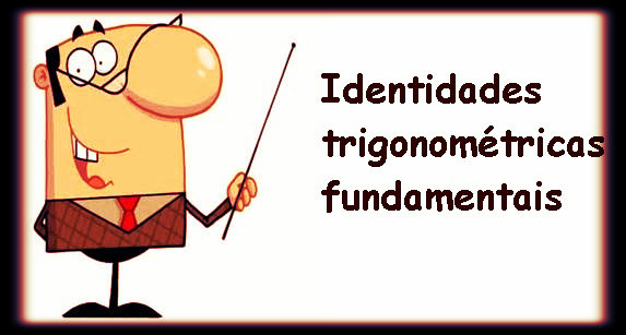 Identidades trigonométricas fundamentais